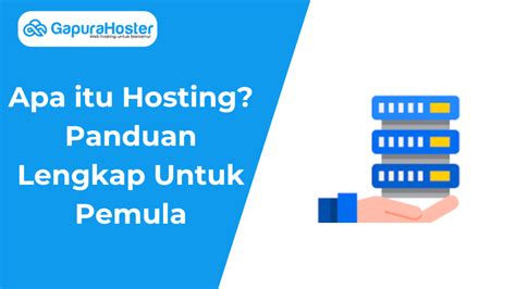 Apa Itu Web Hosting Panduan Lengkap Untuk Pemula Gapurahoster