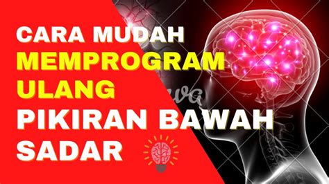 Cara Simpel Dan Paling Mudah Memprogram Ulang Pikiran Bawah Sadar