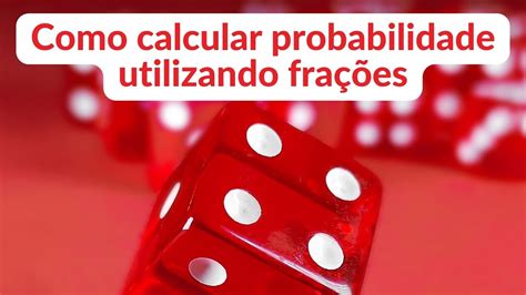 Como Calcular Probabilidade Simples Utilizando Fra Es Descubra As