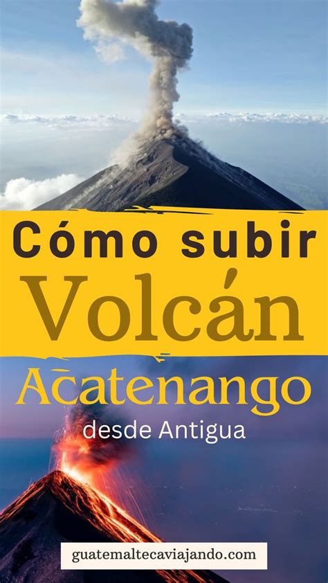 C Mo Subir El Volc N Acatenango Desde Antigua Volcanes Accidentes