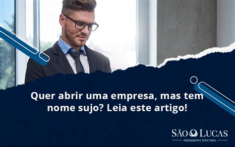 Quer Abrir Uma Empresa Mas Tem Nome Sujo Leia Este Artigo