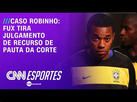 Fux Tira De Pauta Julgamento De Recurso De Robinho Preso Por Estupro