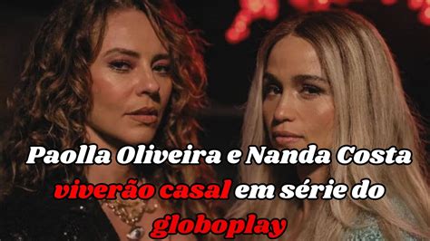 Paolla Oliveira e Nanda Costa Viverão Casal em Série Justiça do