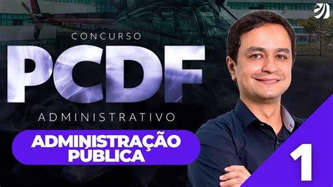 Aula 1 Noções De Administração Pública Concurso Pcdf Administrativo