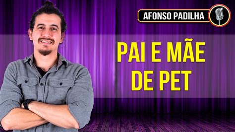 AFONSO PADILHA Pai e Mãe de Pet Stand Up Comedy YouTube