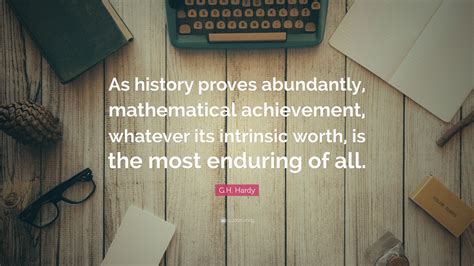 G H Hardy Quote As History Proves Abundantly Mathematical