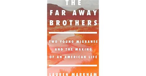 The Far Away Brothers Two Young Migrants And The Making Of An American