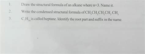 1. Draw the structural formula of an alkane where n=3. Name it. 2. Write