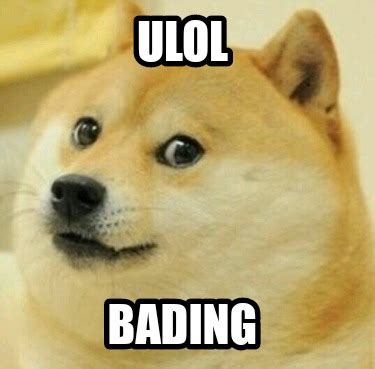 Meme Creator Funny ULOL BADING Meme Generator At MemeCreator Org