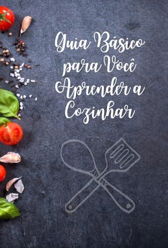 Guia B Sico Para Voc Aprender A Cozinhar Ebook Resumo Ler Online E