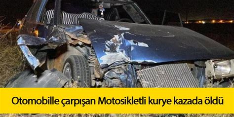 Otomobille Arp An Motosikletli Kurye Kazada Ld