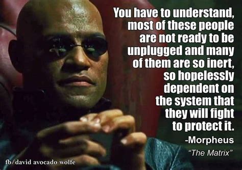 Morpheus From The Matrix You Have To Understand Most Of These People