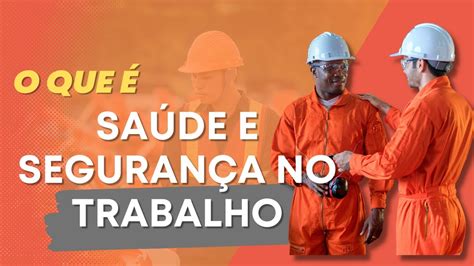 O QUE É SAÚDE E SEGURANÇA NO TRABALHO YouTube