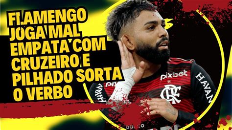 Flamengo Joga Mal Empata Cruzeiro E Pilhado Sorta O Verbo Detona Os