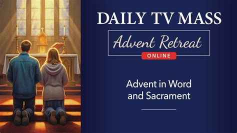 Advent Retreat Rd Saturday Of Advent Daily Tv Mass