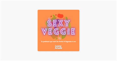 ‎sexy Veggie Les Fruits Et Légumes Mis à Nu Sur Apple Podcasts