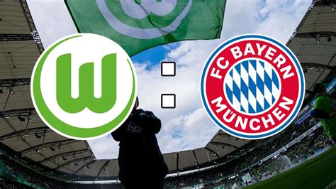 Live Ticker VfL Wolfsburg gegen FC Bayern München in der Bundesliga am