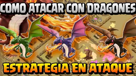 Como Atacar Con Dragones Estretegia En Ataque A Por Todas Con Clash