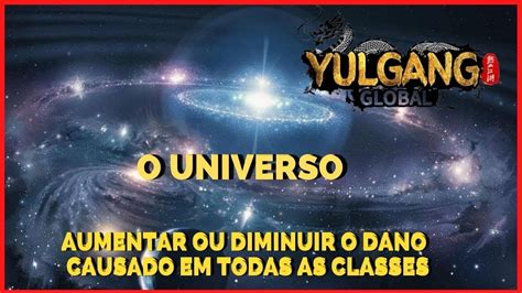 YULGANG GLOBAL O UNIVERSO MECÂNICA QUE VAI AUMENTAR OU DIMINUIR O DANO