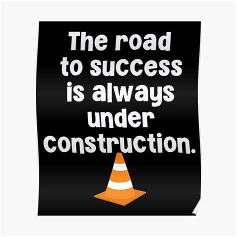 The Road To Success Is Always Under Construction Poster For Sale By