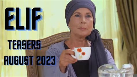 Elif Season 4 Teasers August 2023 Elif Tries To Convince Two