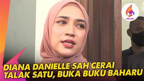 Diana Danielle Sah Cerai Talak Satu Buka Buku Baharu Melodi