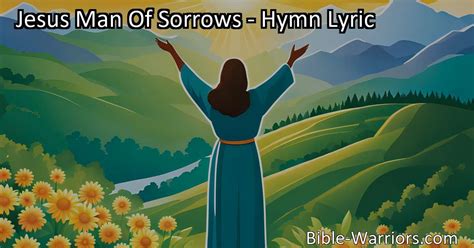 Jesus Man Of Sorrows Hymn Lyric Bible Warriors