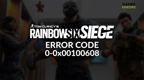 Rainbow Six Siege Error Code 0 0x00100608 Quick Fix