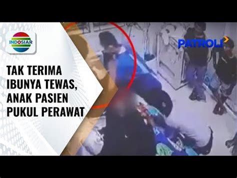 Tak Terima Kematian Sang Ibu Anak Pasien Aniaya Perawat Patroli