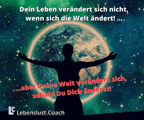 Nicht Welt verändert dein Leben Lebenslust Coaching