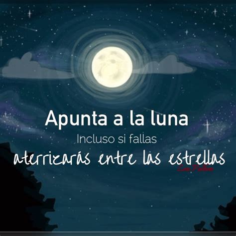 Apunta A La Luna Incluso Si Fallas Aterrizarás Entre Las Estrellas