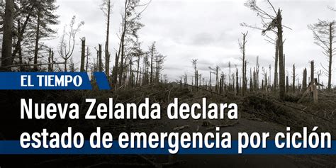 Nueva Zelanda Declara Estado De Emergencia Por Fuerte Cicl N