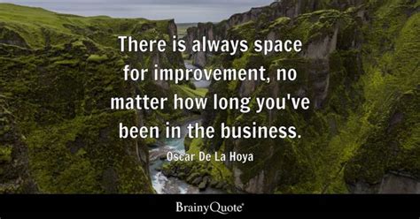 Oscar De La Hoya - There is always space for improvement...