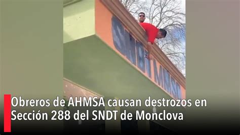 Obreros De Ahmsa Causan Destrozos En Secci N Del Sndt De Monclova