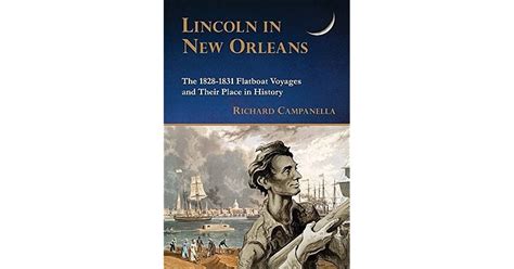 Lincoln In New Orleans The 1828 1831 Flatboat Voyages And Their Place