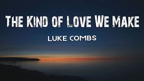 Luke Combs The Kind Of Love We Make Lyrics Youtube