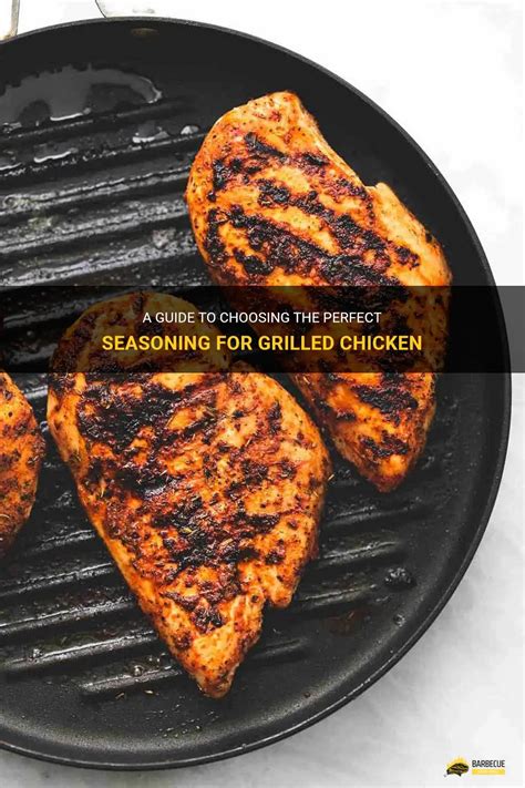 A Guide To Choosing The Perfect Seasoning For Grilled Chicken Shungrill