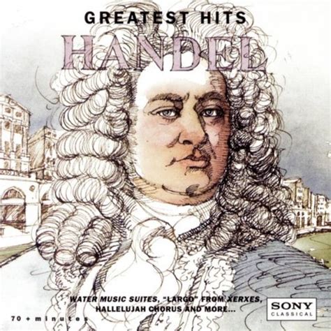 Handel Greatest Hits George Frederick Handel Handel Classical Music