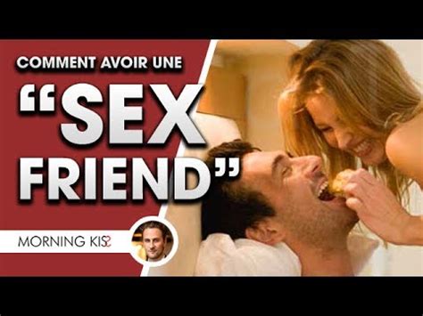 Avoir Une Sex Friend Concr Tisation Youtube
