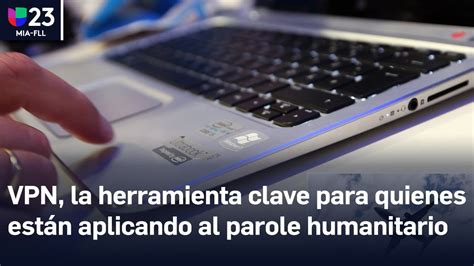 Vpn La Herramienta Clave Para Quienes Est N Aplicando Al Parole