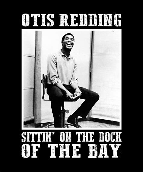 Classical Otis Redding Sittin On The Dock Of The Bay Digital Art By