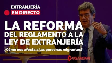 Directo La Reforma Del Reglamento A La Ley De Extranjería ¿cómo Nos