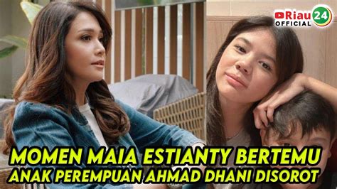 Momen Maia Estianty Bertemu Anak Perempuan Ahmad Dhani Disorot YouTube