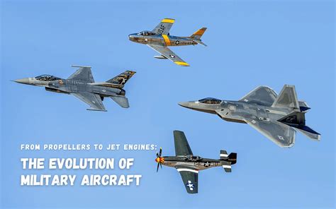 The Evolution Of Military Aircraft From Propellers To Jet Engines