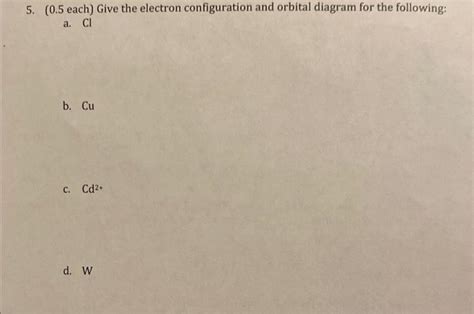 Solved 5. ( 0.5 each) Give the electron configuration and | Chegg.com