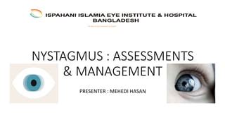 Nystagmus Assessments And Management Mehedi Ppt