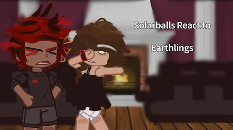 Solarballs React To Earthlings Ll3 Ll YouTube