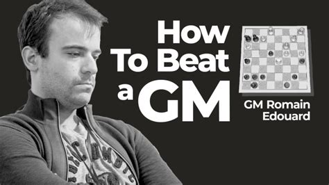 How To Beat A Grandmaster - Chess Lessons - Chess.com