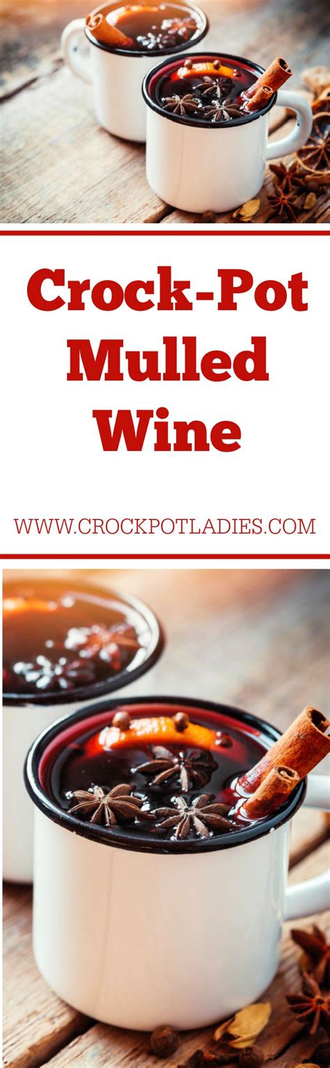 Crock Pot Mulled Wine Serve This Lovely Recipe For Crock Pot Mulled