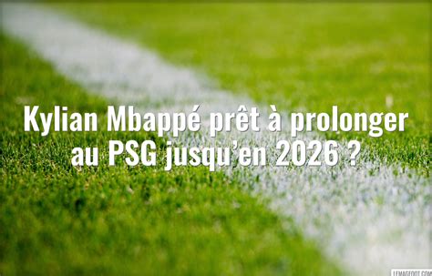 Kylian Mbapp Pr T Prolonger Au Psg Jusqu En